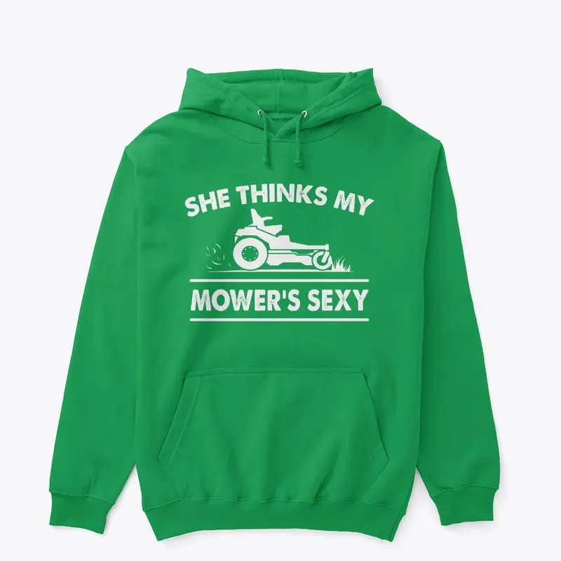 SHE THINKS MY MOWER'S SEXY - HOODIE