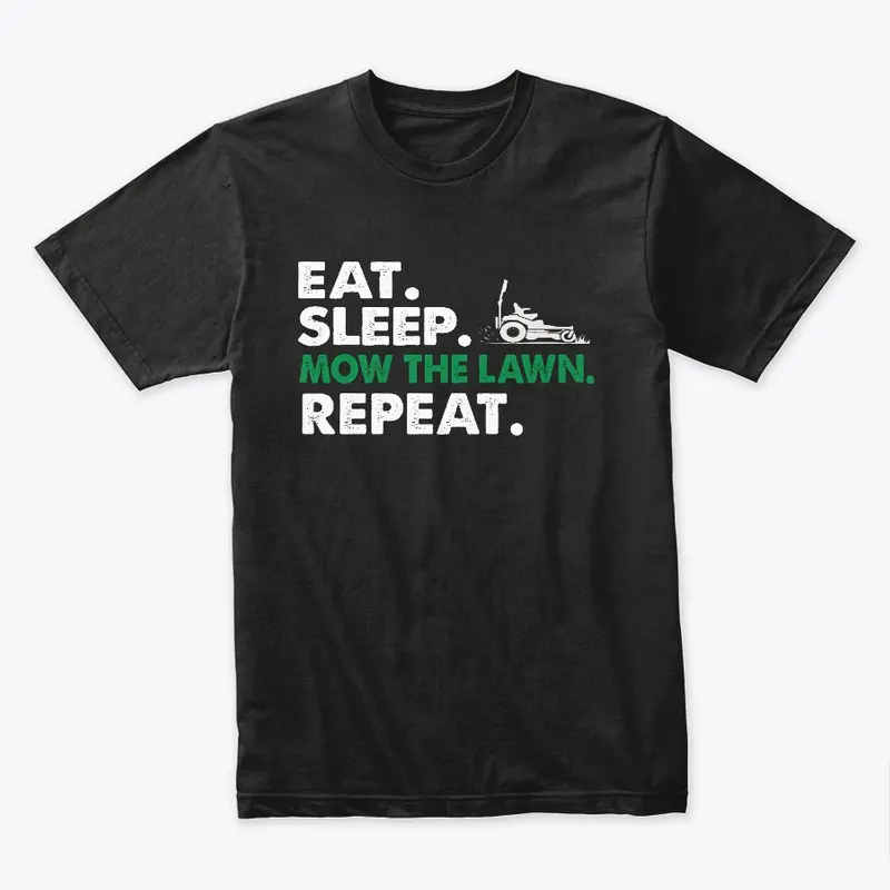 EAT. SLEEP. MOW THE LAWN. REPEAT. Tee