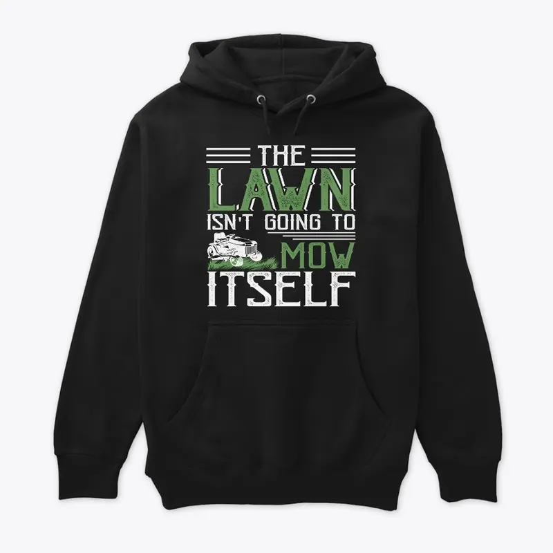 LAWN ISN'T GOING TO MOW ITSELF - HOODIE