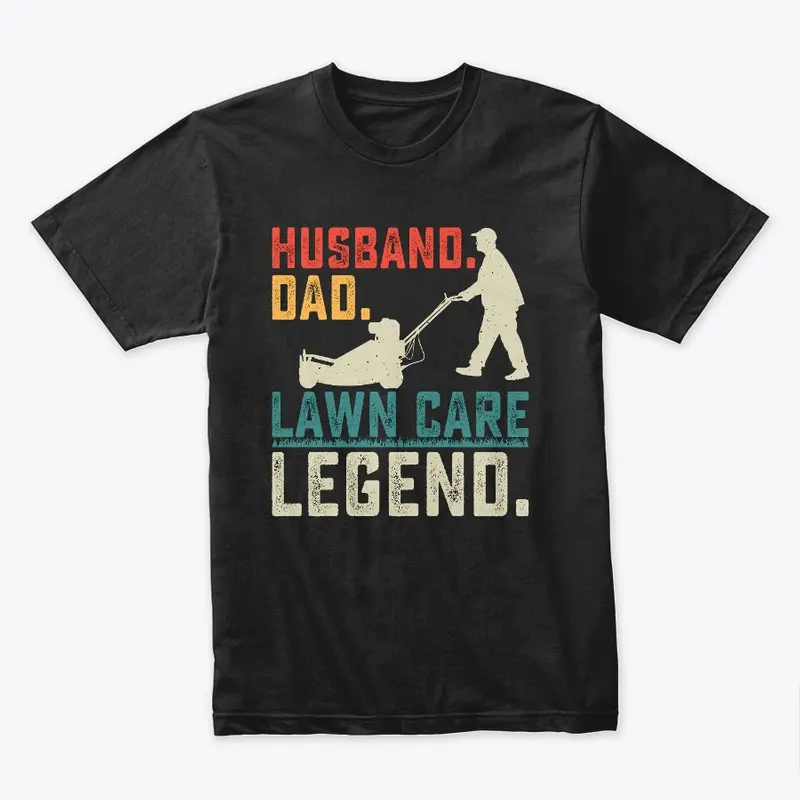 HUSBAND. DAD. LAWN CARE LEGEND TEE