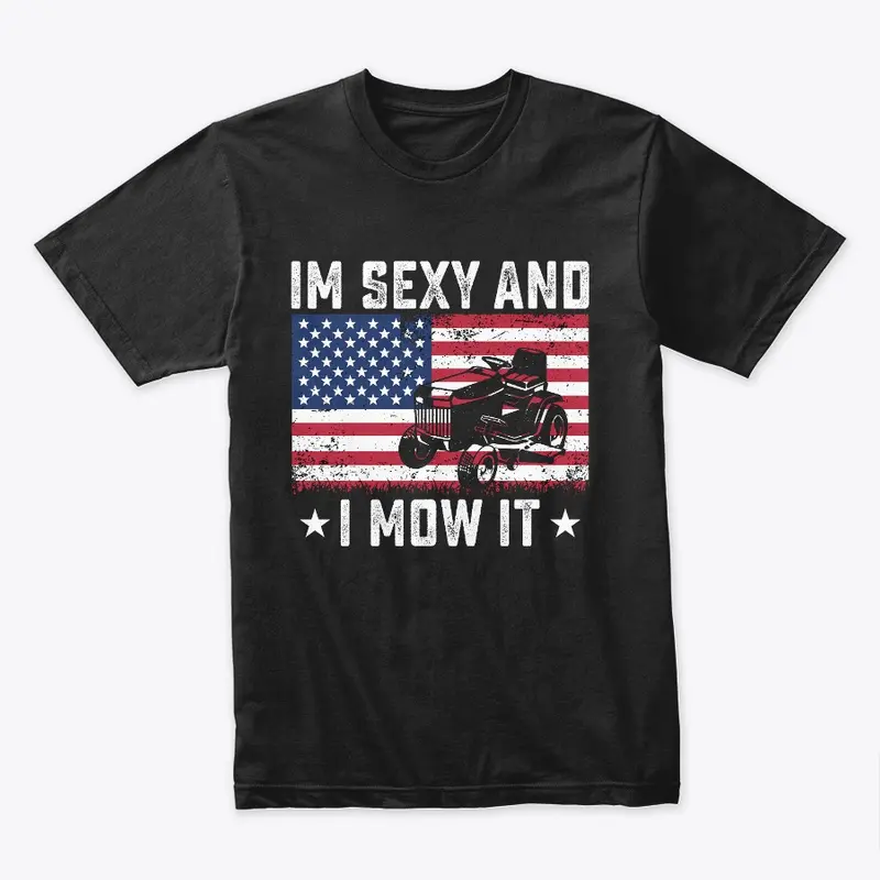 I'M SEXY AND I MOW IT - MOWING TEE