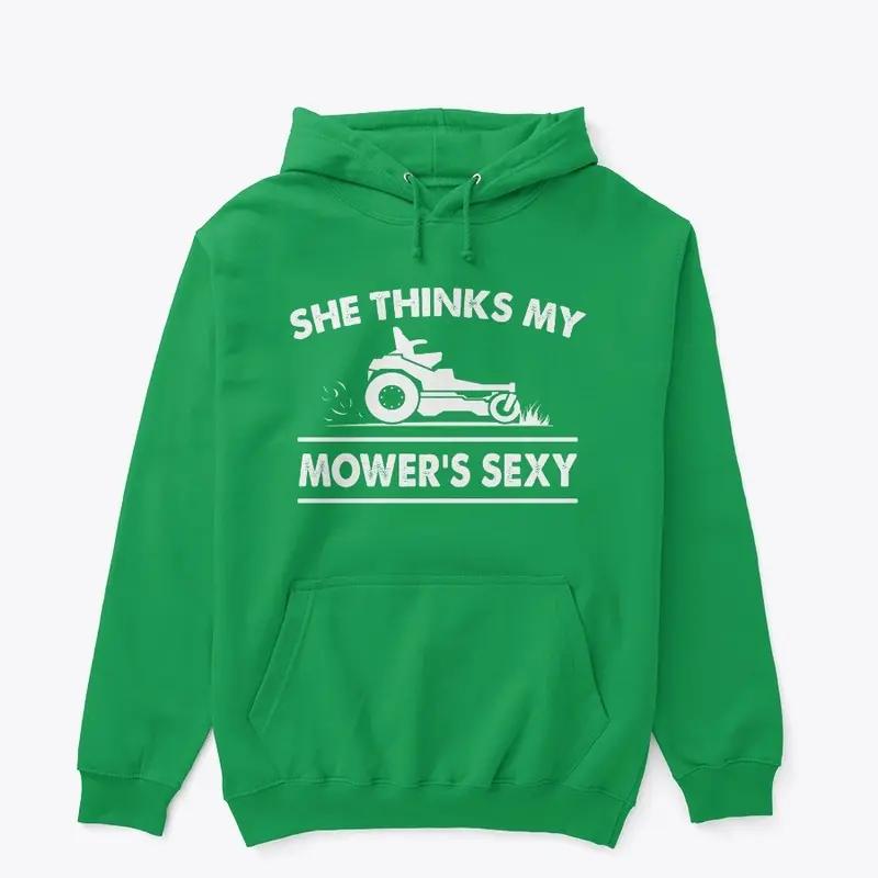 SHE THINKS MY MOWER'S SEXY - HOODIE