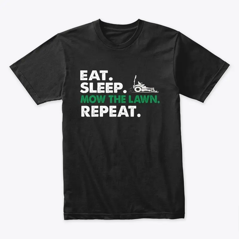 EAT. SLEEP. MOW THE LAWN. REPEAT. Tee